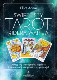 Świetlisty Tarot Ridera Waitea. Odkryj siłę ... - Elliot Adam - książka