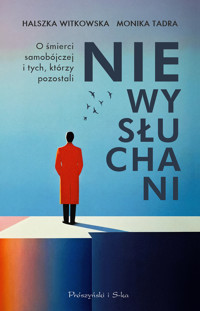 Niewysłuchani. O śmierci samobójczej i tych, którzy pozostali - Monika Tadra, Halszka Witkowska - ebook + audiobook + książka