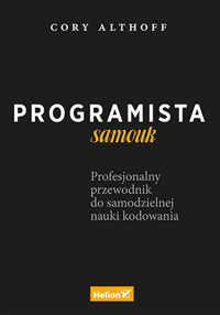 Programista samouk. Profesjonalny przewodnik do samodzielnej nauki kodowania - Althoff Cory - książka