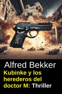 Kubinke y los herederos del doctor M: Thriller - Alfred Bekker - ebook