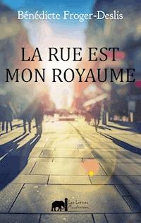 La rue est mon royaume - Bénédicte Froger-Deslis - ebook
