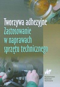 Tworzywa adhezyjne Zastosowanie w naprawach sprzętu technicznego -  - książka