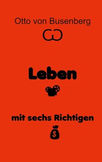 Leben mit sechs Richtigen - Otto von Busenberg - ebook