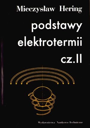 Podstawy elektrotermii. Część 2 - Mieczysław Hering - książka