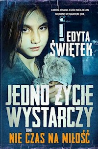 Jedno życie wystarczy Tom 1 Nie czas na miłość - Edyta Świętek - książka