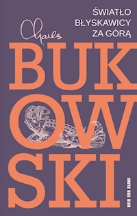 Światło błyskawicy za górą - Charles Bukowski - ebook + książka