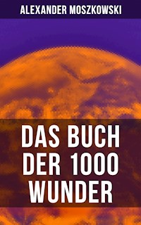 Das Buch der 1000 Wunder - Alexander Moszkowski - ebook