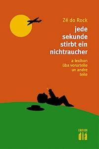 jede sekunde stirbt ein nichtraucher - Zé do Rock - ebook