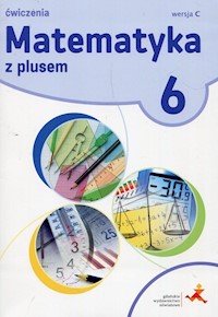 Matematyka z plusem 6  Ćwiczenia Wersja C - Bolałek Zofia, Demby Agnieszka, Dobrowolska Małgorzata - książka