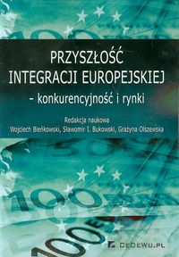 Przyszłość integracji europejskiej konkurencyjność i rynki -  - książka