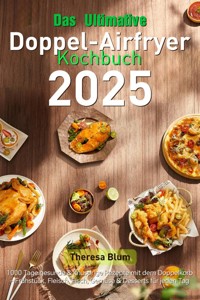 Das Ultimative Doppel-Airfryer Kochbuch 2025 - Theresa Blum - ebook