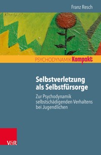 Selbstverletzung als Selbstfürsorge - Franz Resch - ebook