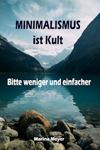 Minimalismus ist Kult...Bitte weniger und einfacher - Marina Meyer - ebook