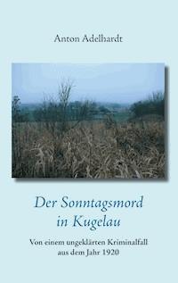 Der Sonntagsmord in Kugelau - Anton Adelhardt - ebook