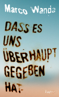 Dass es uns überhaupt gegeben hat - Marco Wanda - ebook