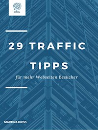 29 Traffic Tipps für mehr Webseiten Besucher - Martina Kloss - ebook