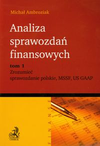 Analiza sprawozdań finansowych Tom 1 Zrozumieć sprawozdanie polskie MSSF US GAAP - Michał Ambroziak - książka
