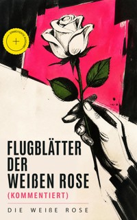 Flugblätter der Weißen Rose (Kommentiert) - Die Weiße Rose - ebook