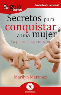 GuíaBurros Secretos para conquistar a una mujer - Marilyn Martínez - ebook