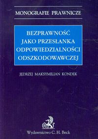 Bezprawność jako przesłanka odpowiedzialności odszkodowawczej - Kondek Jędrzej Maksymilian - książka