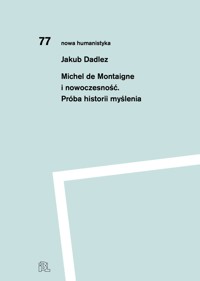 Michel de Montaigne i nowoczesność. Próba historii myślenia - Dadlez Jakub - ebook