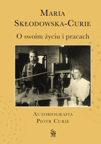O swoim życiu i pracach. Autobiografia. Piotr Curie - Skłodowska-Curie Maria - książka