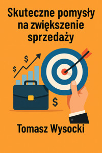 Skuteczne pomysły na zwiększenie sprzedaży. - Tomasz Wysocki - ebook