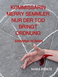 Kommissarin Merry Semmler - Nur der Tod bringt Ordnung - Mara Reisch - ebook
