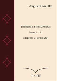 Théologie Systématique, Tomes V et VI - Augustin Gretillat - ebook