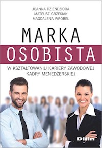 Marka osobista w kształtowaniu kariery zawodowej kadry menedżerskiej - Grzesiak Mateusz, Wróbel Magdalena, Dzieńdziora Joanna - książka