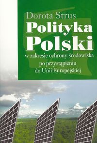 Polityka Polski w zakresie ochrony środowiska po przystąpieniu do Unii Europejskiej - Strus Dorota - książka