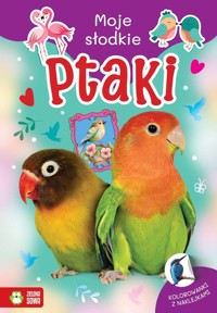 Moje słodkie zwierzaki. Ptaki -  - książka