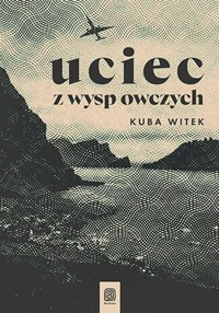 Uciec z Wysp Owczych - Witek Kuba - książka
