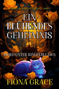 Ein Blühendes Geheimnis: Mord Unter Ringelblumen (Ein Alice Bloom Cozy-Mystery — Band 1) - Fiona Grace - ebook