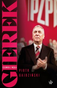 Gierek. Człowiek z węgla - Piotr Gajdziński - ebook + książka