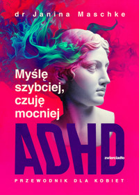Myślę szybciej, czuję mocniej. ADHD - przewodnik dla kobiet - dr Janina Maschke - książka