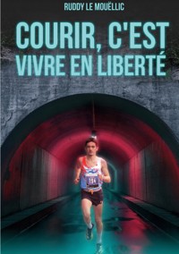 Courir, c'est vivre en liberté - Ruddy Le Mouëllic - ebook