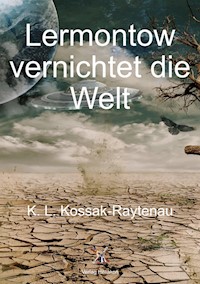 Lermontow vernichtet die Welt - K. L. Kossak-Raytenau - ebook