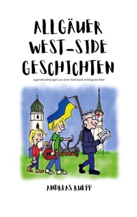 Allgäuer West-Side Geschichten - Andreas Ruepp - ebook
