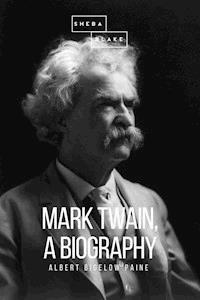 Mark Twain: A Biography - Albert Bigelow Paine - ebook