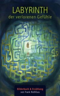 Labyrinth der verlorenen Gefühle - Frank Rothfuss - ebook