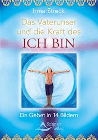 Das Vaterunser und die Kraft des ICH BIN - Irma Streck - ebook