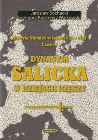 Historia Niemiec w latach 843-1137 Część 2 - Sochacki Jarosław, Walkowski Grzegorz Kazimierz - książka