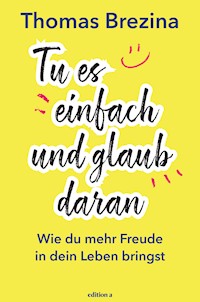 Tu es einfach und glaub daran - Thomas Brezina - ebook