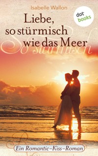 Liebe, so stürmisch wie das Meer - Isabelle Wallon - ebook