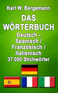 Das Wörterbuch Deutsch - Spanisch / Französisch / Italienisch - Karl W. Bergemann - ebook