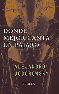Donde mejor canta un pájaro - Alejandro Jodorowsky - ebook