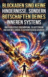 Blockaden sind keine Hindernisse, sondern Botschaften deines inneren Systems - Kilian Jung - ebook