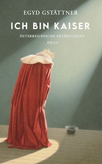 Ich bin Kaiser - Egyd Gstättner - ebook