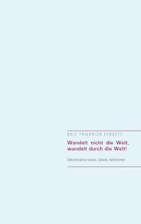 Wandelt nicht die Welt, wandelt durch die Welt! - Rolf  Friedrich Schuett - ebook